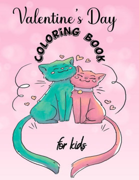 Valentines Day Coloring Book for Kids: A Fun Valentine's Day Coloring Book of Hearts, Cherubs, Cute Animals, and More Valentines Day Coloring Book for Kids: A Fun Valentine's Day Coloring Book of Hearts, Cherubs, Cute Animals, and More