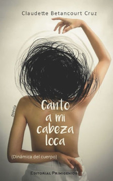 Canto a mi cabeza loca: (Dinámica del cuerpo)