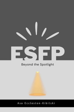 Esfp: Beyond the Spotlight: Your Guide to Endless Adventure