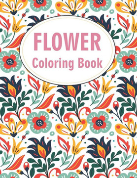 Flower Coloring Book: Beginner Featuring Beautiful Flowers Designs Pages