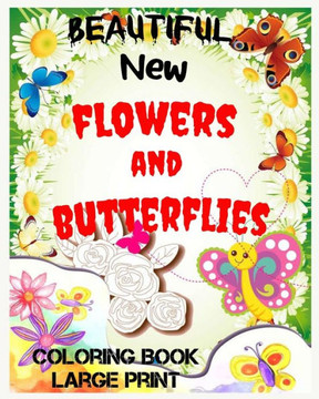 Beautiful New flowers and butterflies: large print, Easy and Simple Coloring Book - Large Print