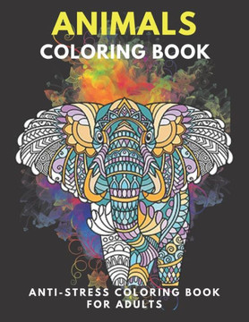 Animals Coloring Book For Adults: Inspirational Animals Coloring Book For Adult Relaxation;Gift Book Anti-Stress Coloring Pages; Mandalas & Animals Co Animals Coloring Book For Adults: Inspirational Animals Coloring Book For Adult Relaxation;Gift Book Anti-Stress Coloring Pages; Mandalas & Animals Co