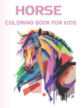 Horse Coloring Book For Kids: A Fun and Beautiful Horse  Pony Coloring Activity Book For Kids and Preschoolers