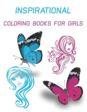 Inspirational Coloring Books For Girls: Fun Inspirational Quotes Coloring Book for Girls to Motivate, Encourage, Build Confidence and Inspire Action.