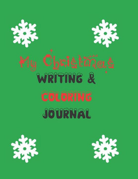 My Christmas Writing & Coloring Journal: 8.5 X ll 100 Page Kids Journal Fun Christmas Activities
