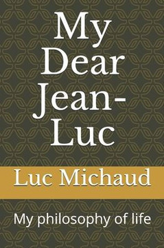My Dear Jean-Luc: My philosophy of life