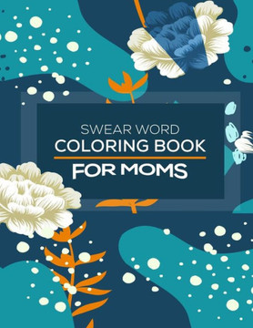 Swear Word Coloring Book For Moms: Awesome swear word coloring book for moms and parents, this swear word adult coloring book pages will help your to Swear Word Coloring Book For Moms: Awesome swear word coloring book for moms and parents, this swear word adult coloring book pages will help your to