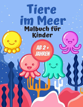 Tiere im Meer Malbuch für Kinder AB 2  Jahren: Geschenk für Mädchen und Jungen