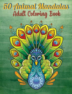 50 Animal Mandalas - Adult Coloring Book: Stress Relieving Animals Designs Anti-Stress Coloring Pages Relaxing Mandalas Art Therapy