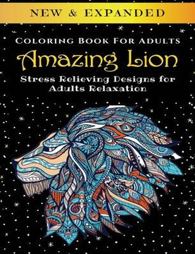 Amazing Lion - Adult Coloring Book: Stress Relieving Designs for Adults Relaxation