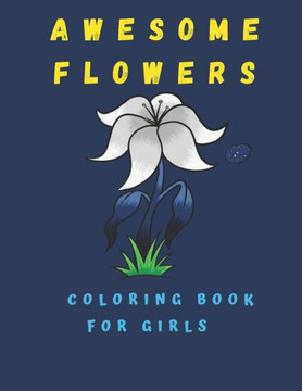 Awesome Flowers Coloring Book For Kids: Flowers Coloring Book For Kids ( 100 Pages) 8.5"" × 11""