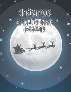 Christmas Coloring Book For Adults: Christmas Adult Coloring Book Beautifully designed 50 coloring pages filled with Christmas scenes, Santa Claus, Re