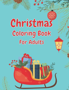 Christmas Coloring Book For Adults: Christmas Adult Coloring Book, Christmas Coloring Book, Adult Coloring Book, Holiday Designs Christmas Coloring Book For Adults: Christmas Adult Coloring Book, Christmas Coloring Book, Adult Coloring Book, Holiday Designs