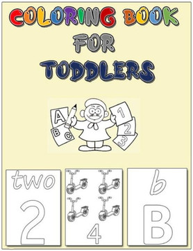 Coloring Book for Toddlers: Baby Activity Coloring Book for Toddlers and Kids - Numbers, Letters, Colors, Animals