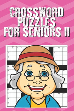 Crossword Puzzles for Seniors II: Crosswords for Seniors, Crossword Puzzle Books for Adults Crossword for Men and Women, Puzzle Books for Seniors (100 Crossword Puzzles for Seniors II: Crosswords for Seniors, Crossword Puzzle Books for Adults Crossword for Men and Women, Puzzle Books for Seniors (100