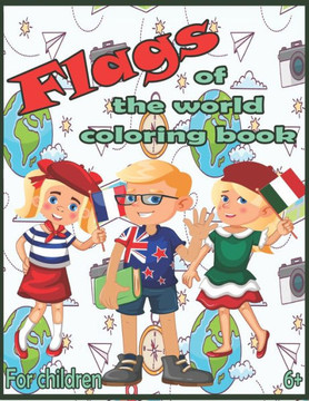 Flags of the World Coloring Book: A great geography gift for kids and adults Learn and Color all countries of the world Flags of the World Coloring Book: A great geography gift for kids and adults Learn and Color all countries of the world