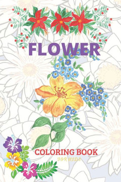 Flower Coloring Book For Kids: Flower Coloring Book For Kids Of All Ages: 50 beautiful flower designs including flowers And Activity Page For Kids (6