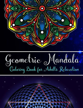 Geometric Mandalas coloring book for adults relaxation: An Adult Coloring Book with 100 Unique Geometric Mandalas for Relaxation and Stress Relief