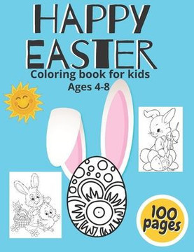 Happy Easter Coloring Book For Kids Ages 4-8: A Collection of Fun And Easy Easter Eggs And Bunny Perfect Gift For Ester - Toddlers & Preschoolers