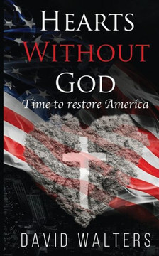 Hearts Without God: Time To Restore America