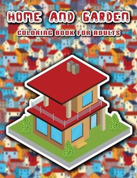 Home and garden coloring book for adults: 50 Fantastic homes and gardens designs, Buildings to color, Helps for stress relief