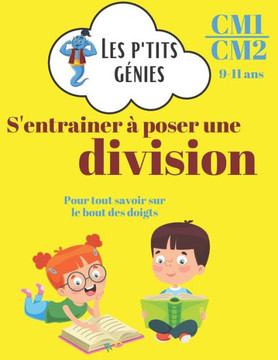 S'entraîner à poser une division: Les p'tits génies - ? divisions de difficultés croissantes pour devenir un champion - CM1/CM2 - 9/11 ans