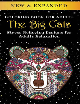 The Big Cats - Adult Coloring Book: Stress Relieving Designs for Adults Relaxation