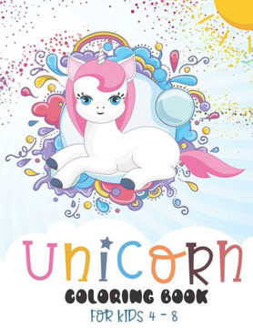 Unicorn Coloring Book For Kids 4-8: 50 Coloring Pages Full Of Happy Unicorns (8.5"" X 11"")