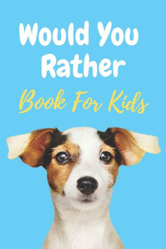 Would You Rather Book For Kids: A book, hard choices, ridiculous scenarios and funny situations that the whole family will love (gaming book gift idea