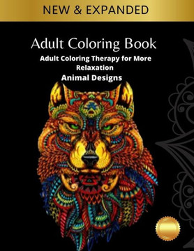 Adult Coloring Book: Adult Coloring Therapy for More Relaxation: Animal Designs: Adult Coloring Book