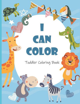 I Can Color Toddler Coloring Book: Fun, Simple, and Educational Coloring Pages for Kids Ages 2-4