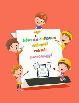 Libro da colorare animali veicoli personaggi: Un divertente libro regalo da colorare, 51 pagine di veicoli animali e personaggi dal design unico per b
