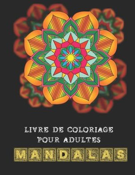 Livre de coloriage pour adultes Mandalas: Dessins relaxants pour adultes - Coloriages anti-stress pour adultes - Album Mandalas à colorier
