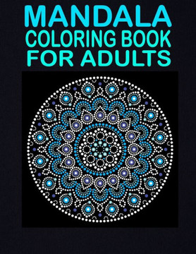 Mandala Coloring Book For Adults: 50 unique designs for adults mind relaxation and stress relief book. A creative book for coloring