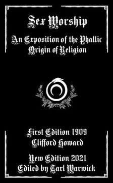 Sex Worship: An Exposition of the Phallic Origin of Religion