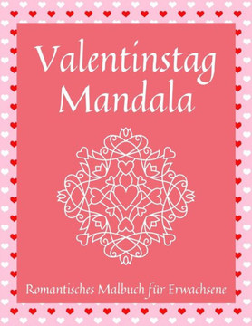 Valentinstag Mandala Romantisches Malbuch für Erwachsene: 50 Mandalas Das perfekte Geschenk zum Valentinstag für Partner und ein geliebter Mensch Eleg