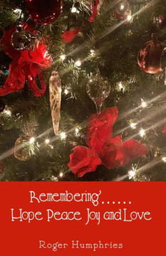 Remembering....... Hope, Peace, Joy, and Love Remembering....... Hope, Peace, Joy, and Love