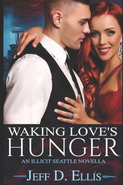 Waking Love's Hunger: An Illicit Seattle Novella