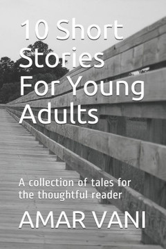 10 Short Stories For Young Adults: A collection of tales for the thoughtful reader