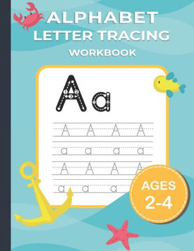 Alphabet Letter Tracing: Alphabet Writing Practice workbook for kids 2-4 Years Old. Alphabet Letter Tracing: Alphabet Writing Practice workbook for kids 2-4 Years Old.