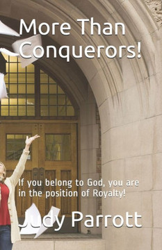 More Than Conquerors!: If you belong to God, you are in the position of Royalty!