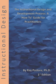 The Instructional Design and Development Process: A 'How To' Guide for Practitioners