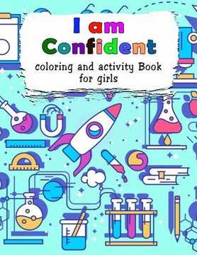I am Confident-Coloring and Activity Book for Girls: Amazing Inspirational Coloring Book For Girls
