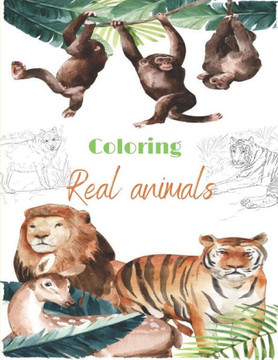 Coloring Real animals: Incredible Animals - For Relaxation, Meditation, Stress Relief, Calm And Healing for adult