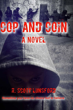 Cop And Coin A Novel: Sometimes You Have No Choice But To Believe
