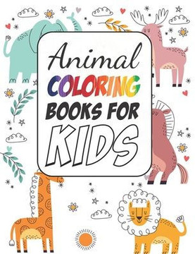Animals Coloring Books for Boys and Girls: Aged 2-4