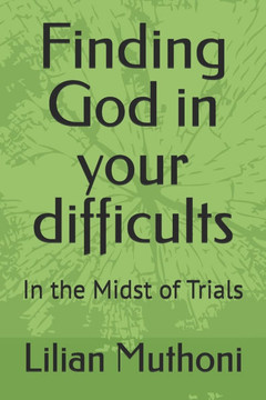 Finding God in your difficults: In the Midst of Trials
