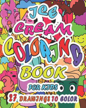 Ice Cream Coloring Book For Kids: (8"" X 10"")Book contains Drawings of Ice Cream Cones and Candies with Funny Faces which Kids will love to color durin