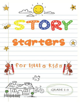 story starters for little kids: Easy Writing Prompts For Grades 1-3 story starters for little kids: Easy Writing Prompts For Grades 1-3