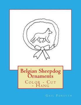 Belgian Sheepdog Ornaments: Color - Cut - Hang